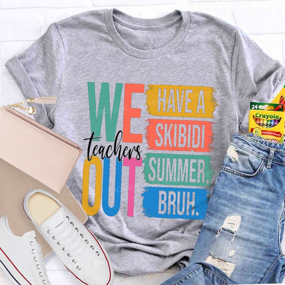 Teachers We Out Have A Skibidi Summer Bruh Teacher T-Shirt