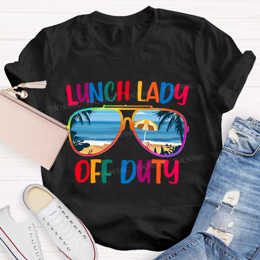 Lunch Lady Off Duty Teacher T-Shirt