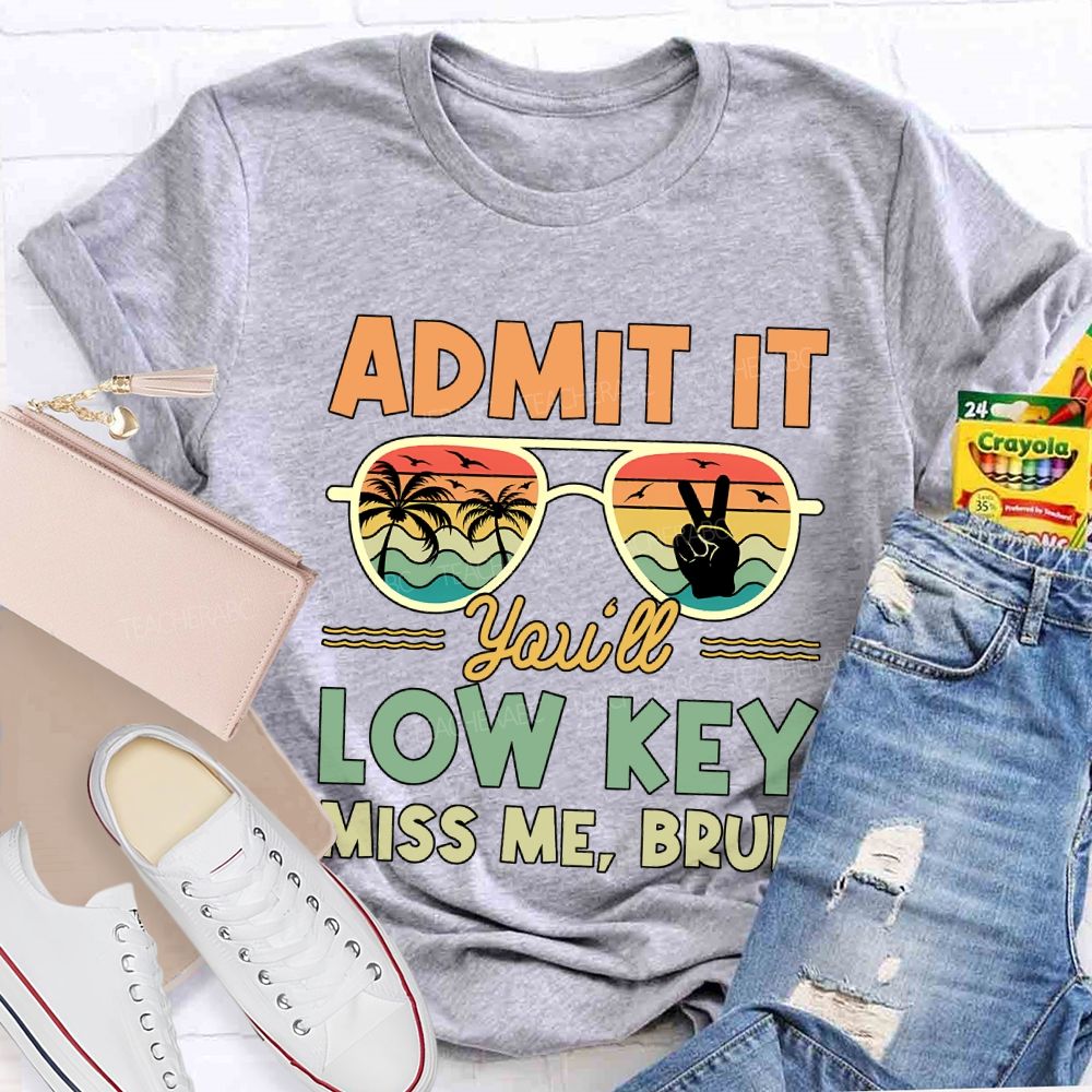 Summer Break Admit It You'Ll Low Key Miss Me Bruh T-shirt