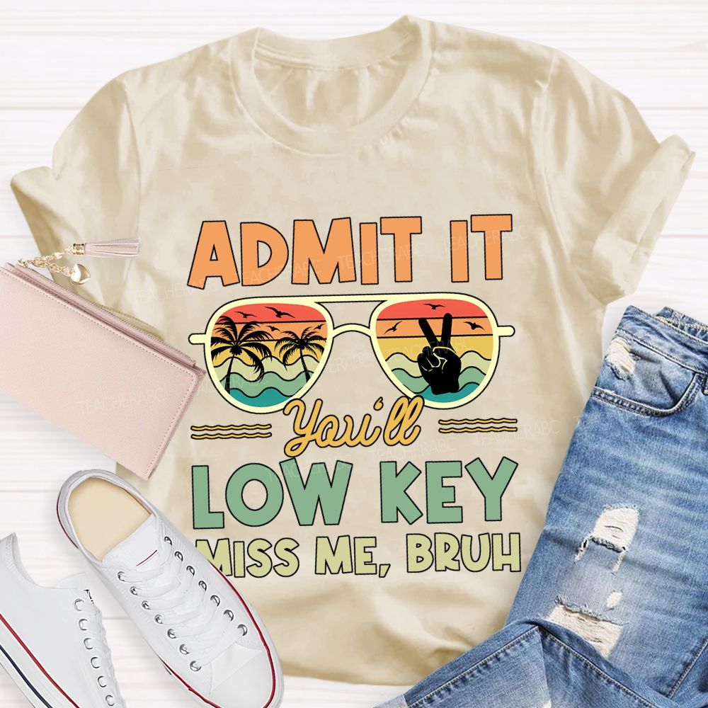 Summer Break Admit It You'Ll Low Key Miss Me Bruh T-shirt