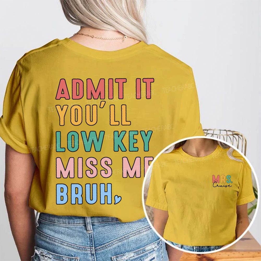 Personalized Name Admit It You'Ll Low Key Miss Me Bruh Double Printed T-shirt