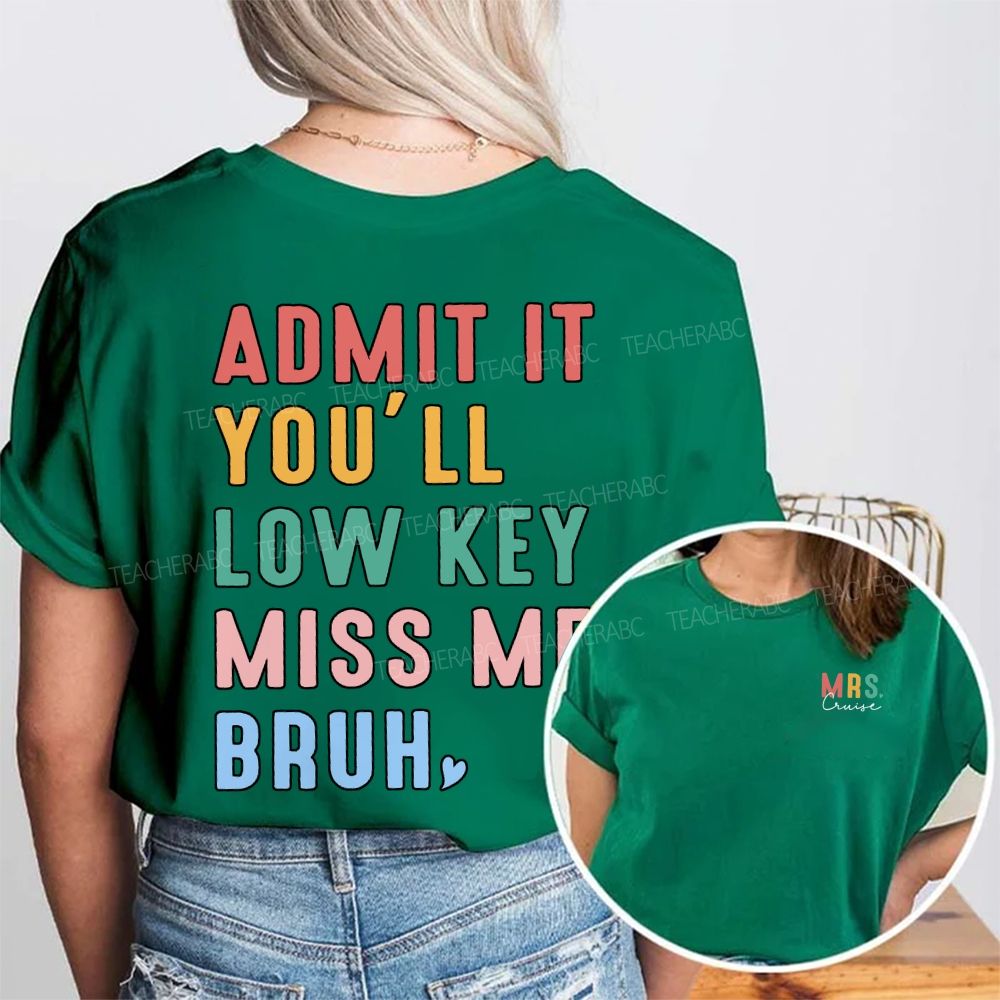 Personalized Name Admit It You'Ll Low Key Miss Me Bruh Double Printed T-shirt