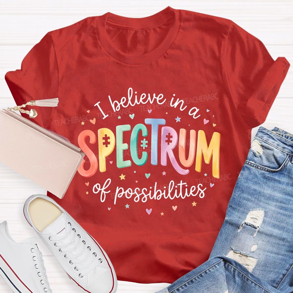 I Believe In A Spectrum Of Possibilities Teacher T-shirt