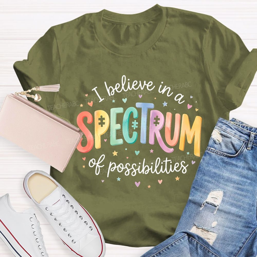 I Believe In A Spectrum Of Possibilities Teacher T-shirt