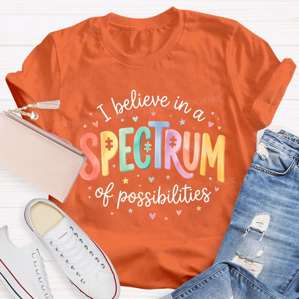 I Believe In A Spectrum Of Possibilities Teacher T-shirt