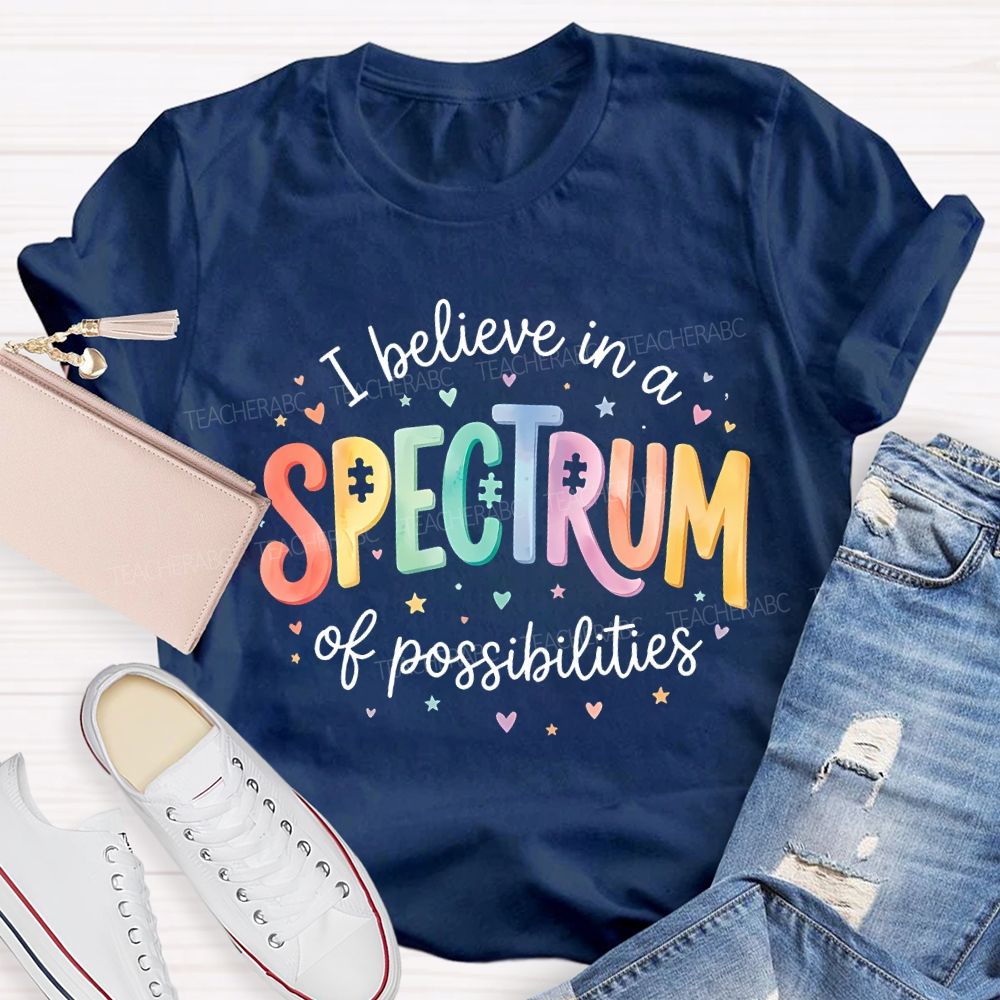 I Believe In A Spectrum Of Possibilities Teacher T-shirt