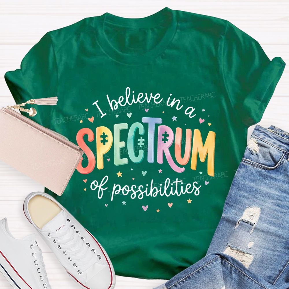 I Believe In A Spectrum Of Possibilities Teacher T-shirt