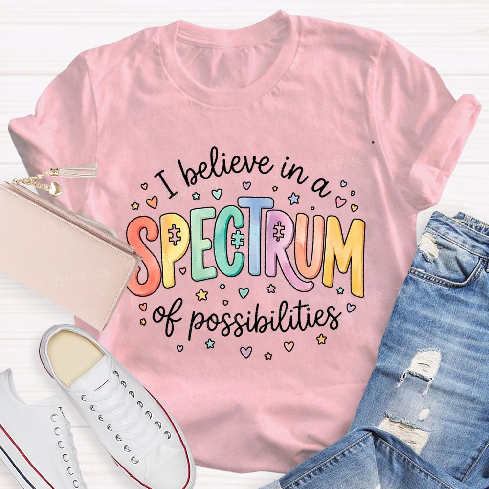I Believe In A Spectrum Of Possibilities Teacher T-shirt