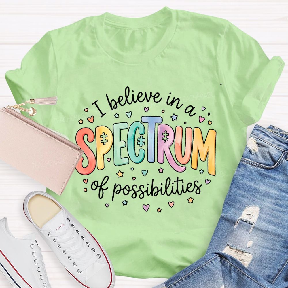 I Believe In A Spectrum Of Possibilities Teacher T-shirt