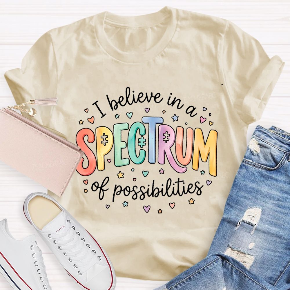 I Believe In A Spectrum Of Possibilities Teacher T-shirt
