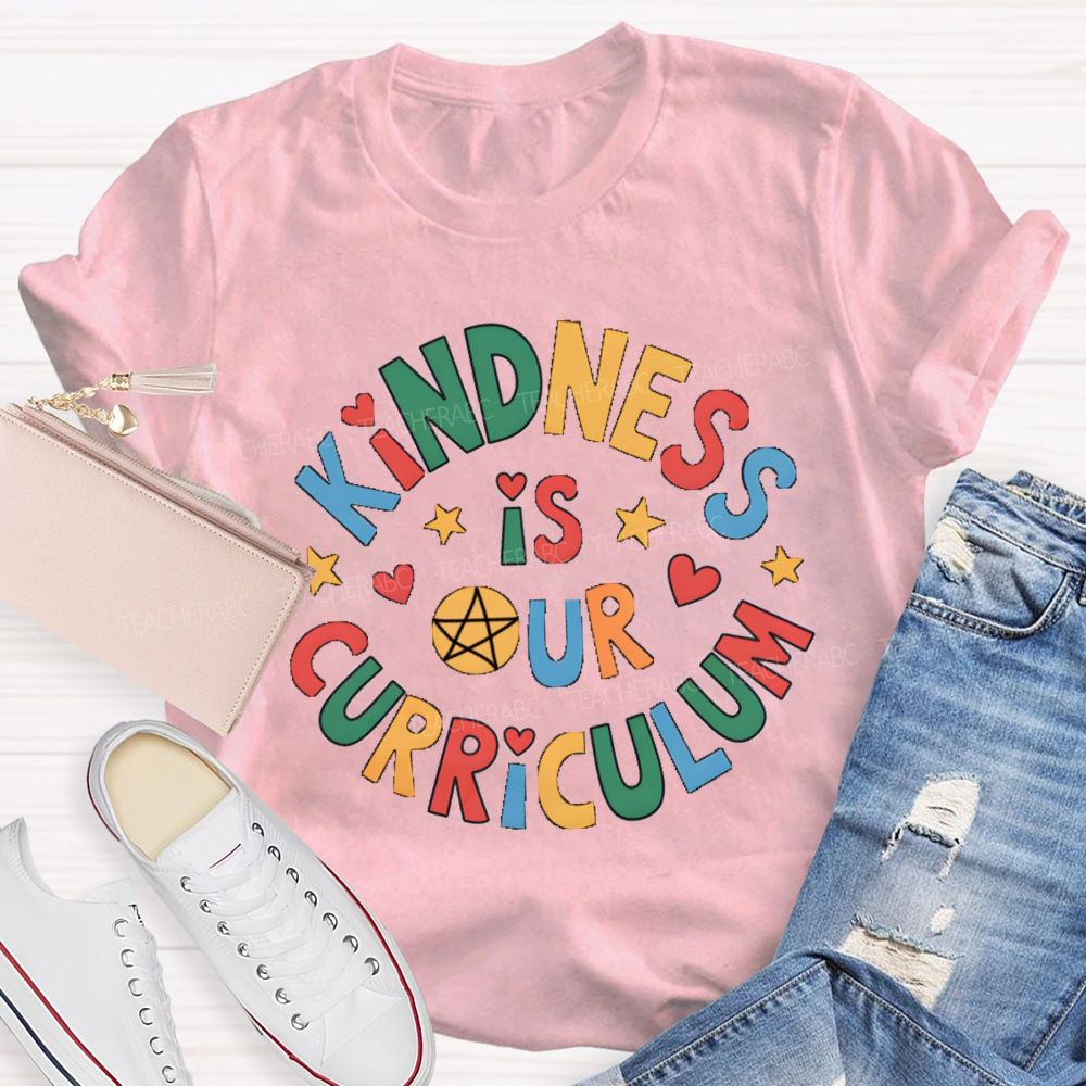 Kindness Is Curriculum Teacher T-shirt