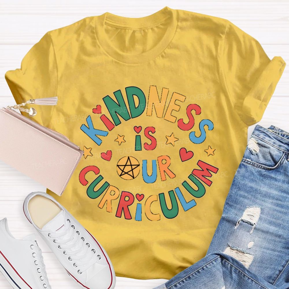 Kindness Is Curriculum Teacher T-shirt