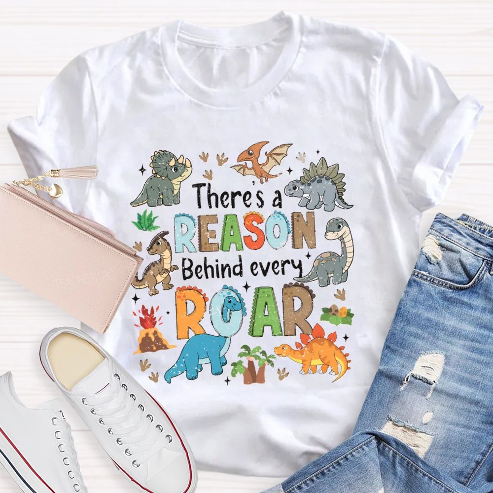 There's A Reason Behind Every Roar Different Dinosaur Teacher T-shirt