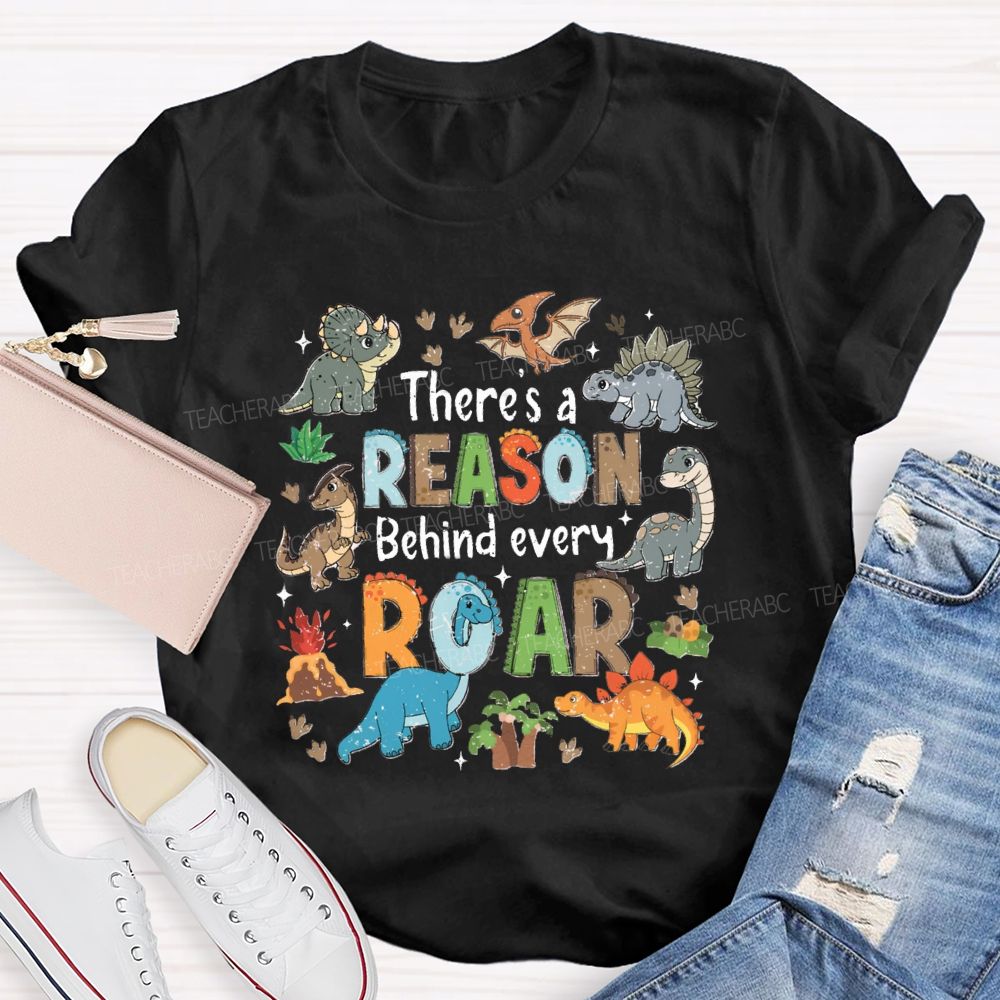 There's A Reason Behind Every Roar Different Dinosaur Teacher T-shirt
