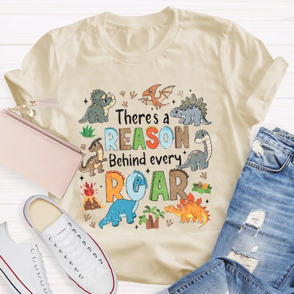 There's A Reason Behind Every Roar Different Dinosaur Teacher T-shirt
