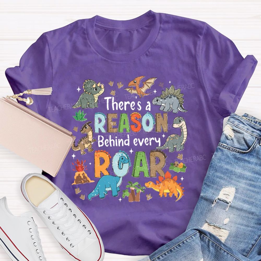 There's A Reason Behind Every Roar Different Dinosaur Teacher T-shirt