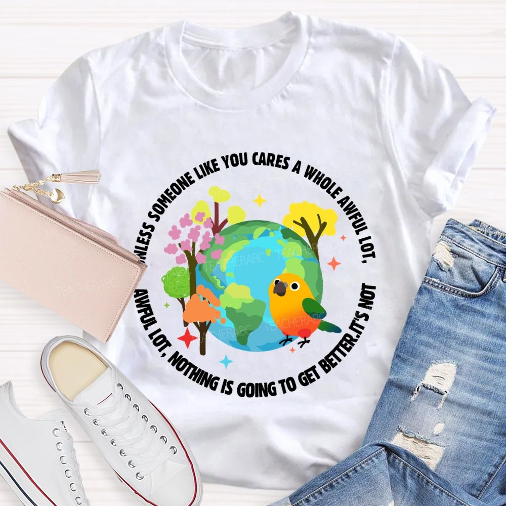 Unless Someone Like You Cares A Whole Awful Lot Teacher T-shirt