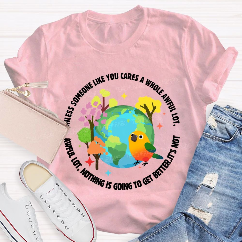 Unless Someone Like You Cares A Whole Awful Lot Teacher T-shirt