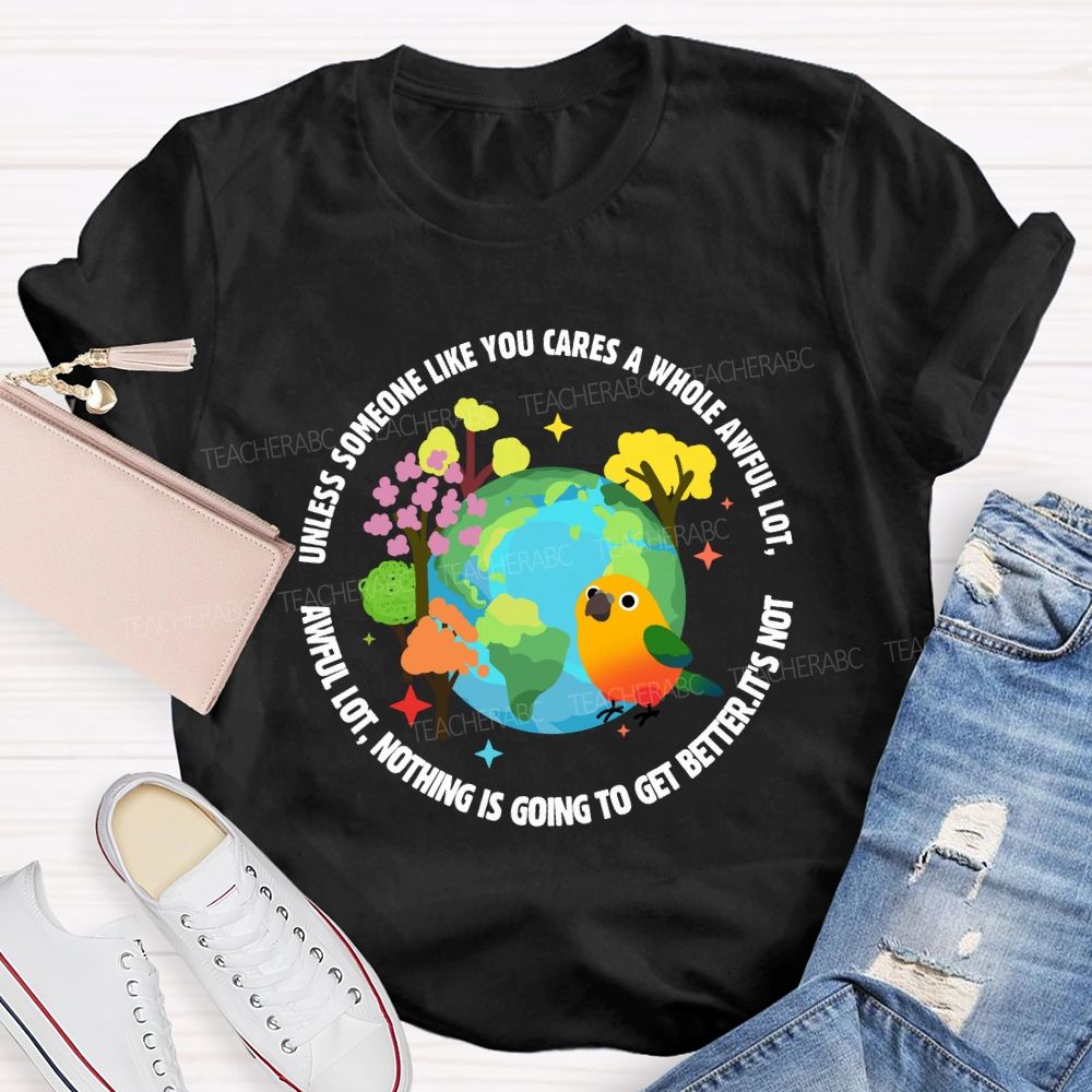 Unless Someone Like You Cares A Whole Awful Lot Teacher T-shirt