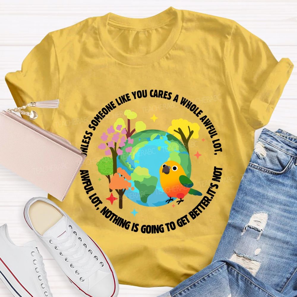 Unless Someone Like You Cares A Whole Awful Lot Teacher T-shirt