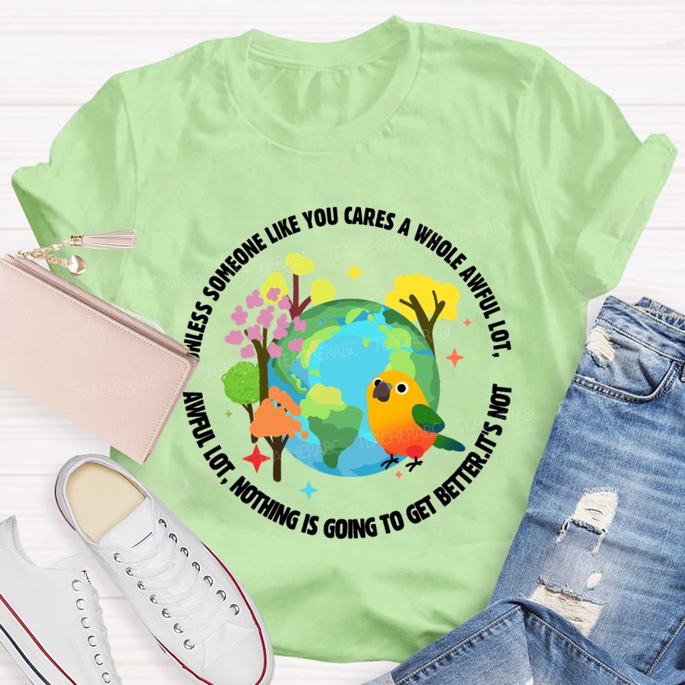Unless Someone Like You Cares A Whole Awful Lot Teacher T-shirt