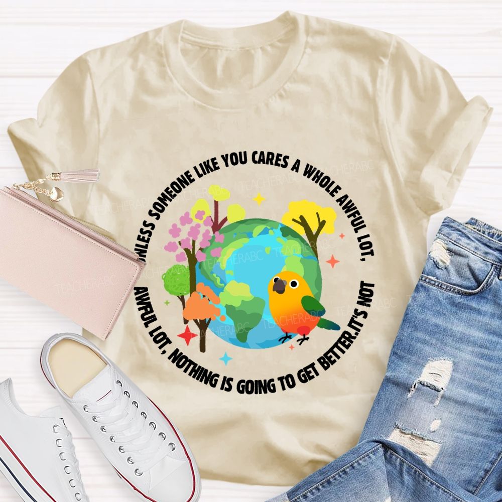 Unless Someone Like You Cares A Whole Awful Lot Teacher T-shirt