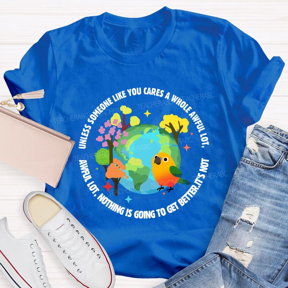 Unless Someone Like You Cares A Whole Awful Lot Teacher T-shirt