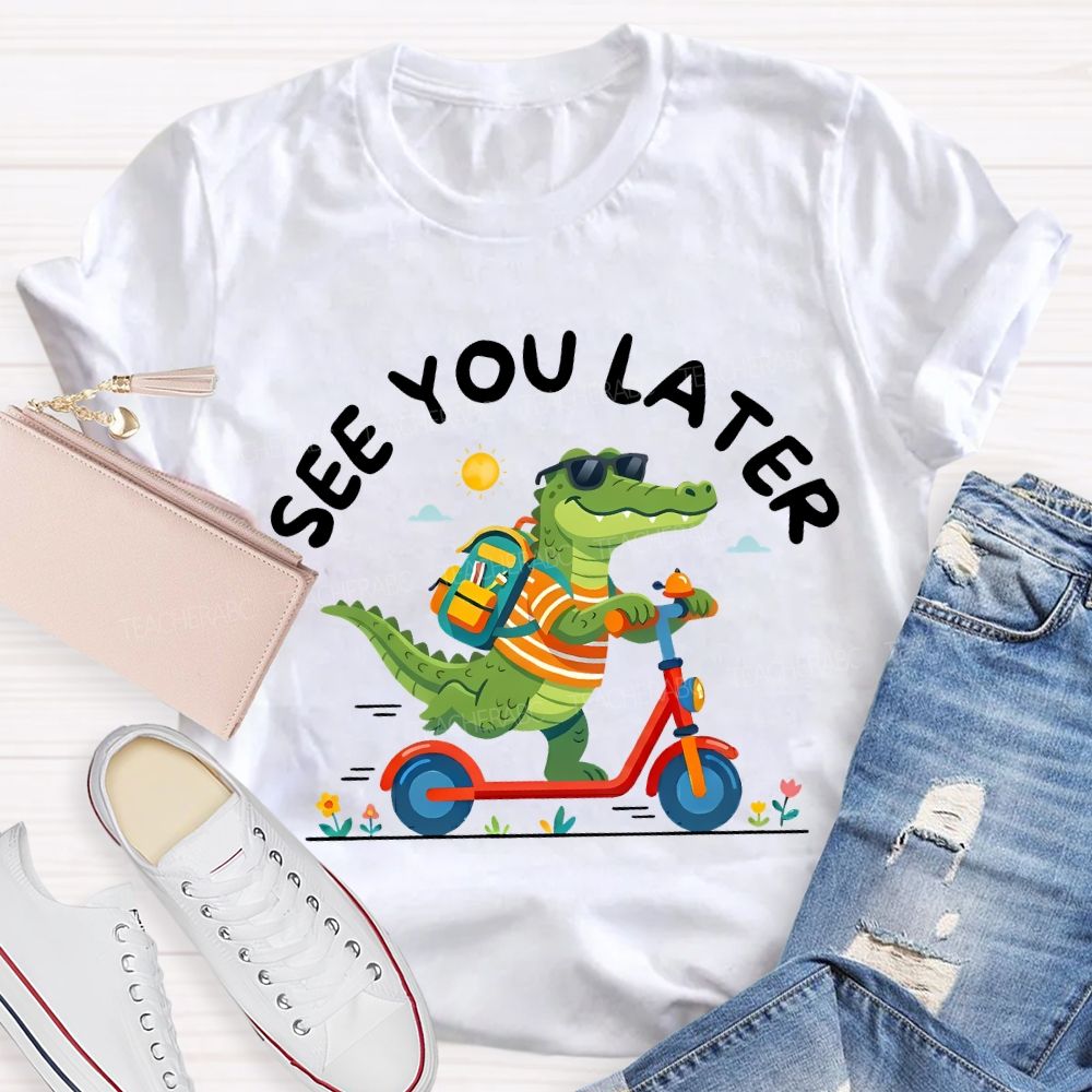 See You Later Last Day Of School Teacher T-shirt