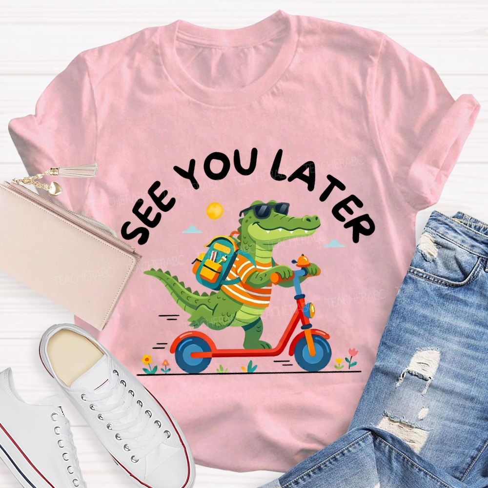 See You Later Last Day Of School Teacher T-shirt
