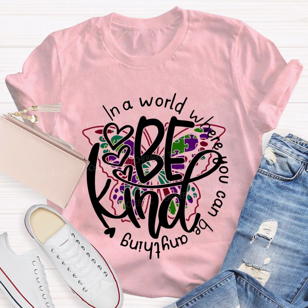In A World Where You Can Be Anything Be Kind And Colorful Butterflies T-shirt