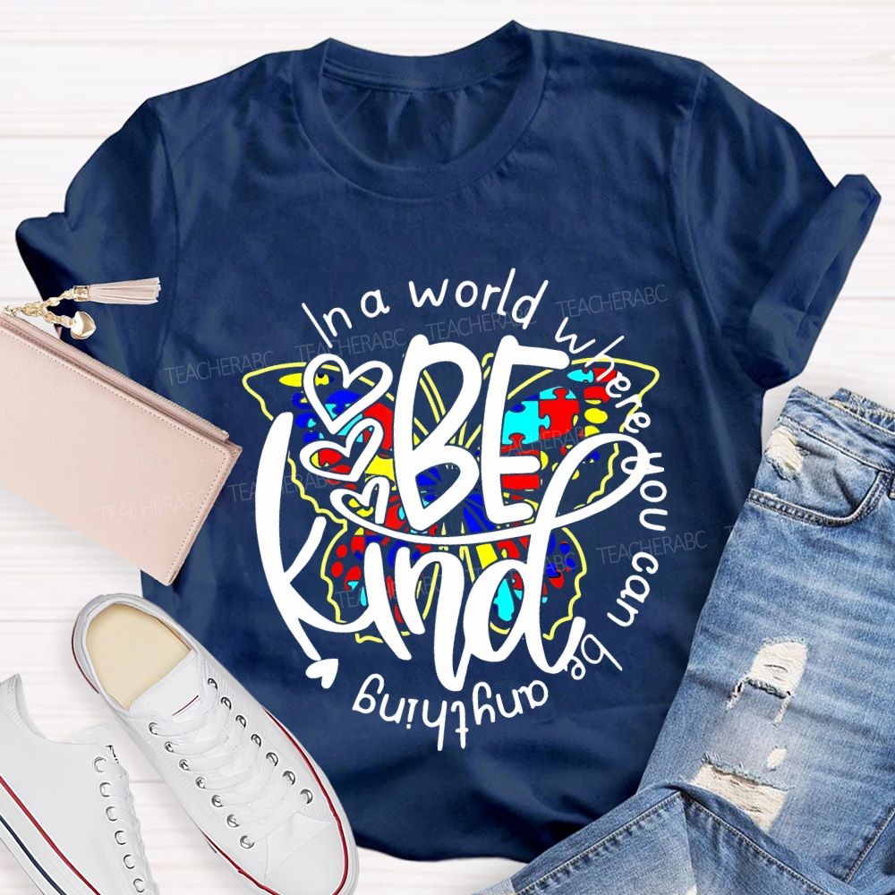 In A World Where You Can Be Anything Be Kind And Colorful Butterflies T-shirt