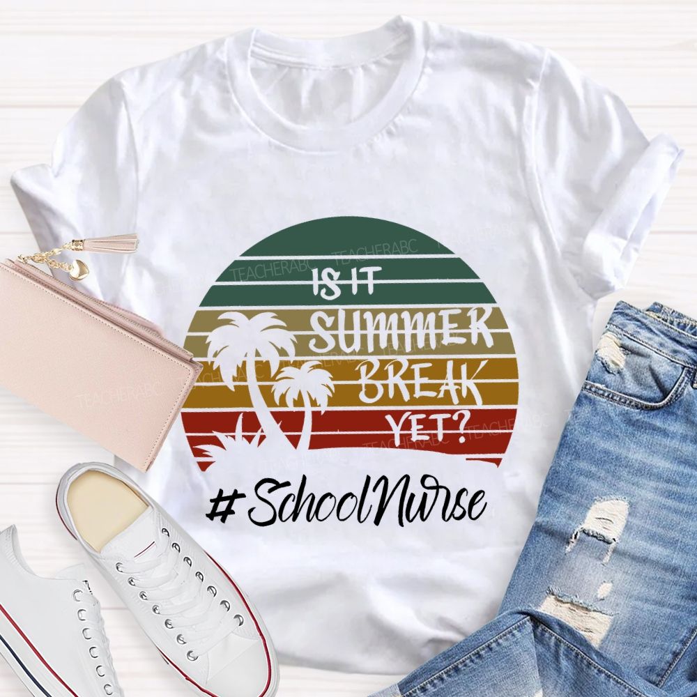 Is It Summer Break Yet School Nurse T-shirt