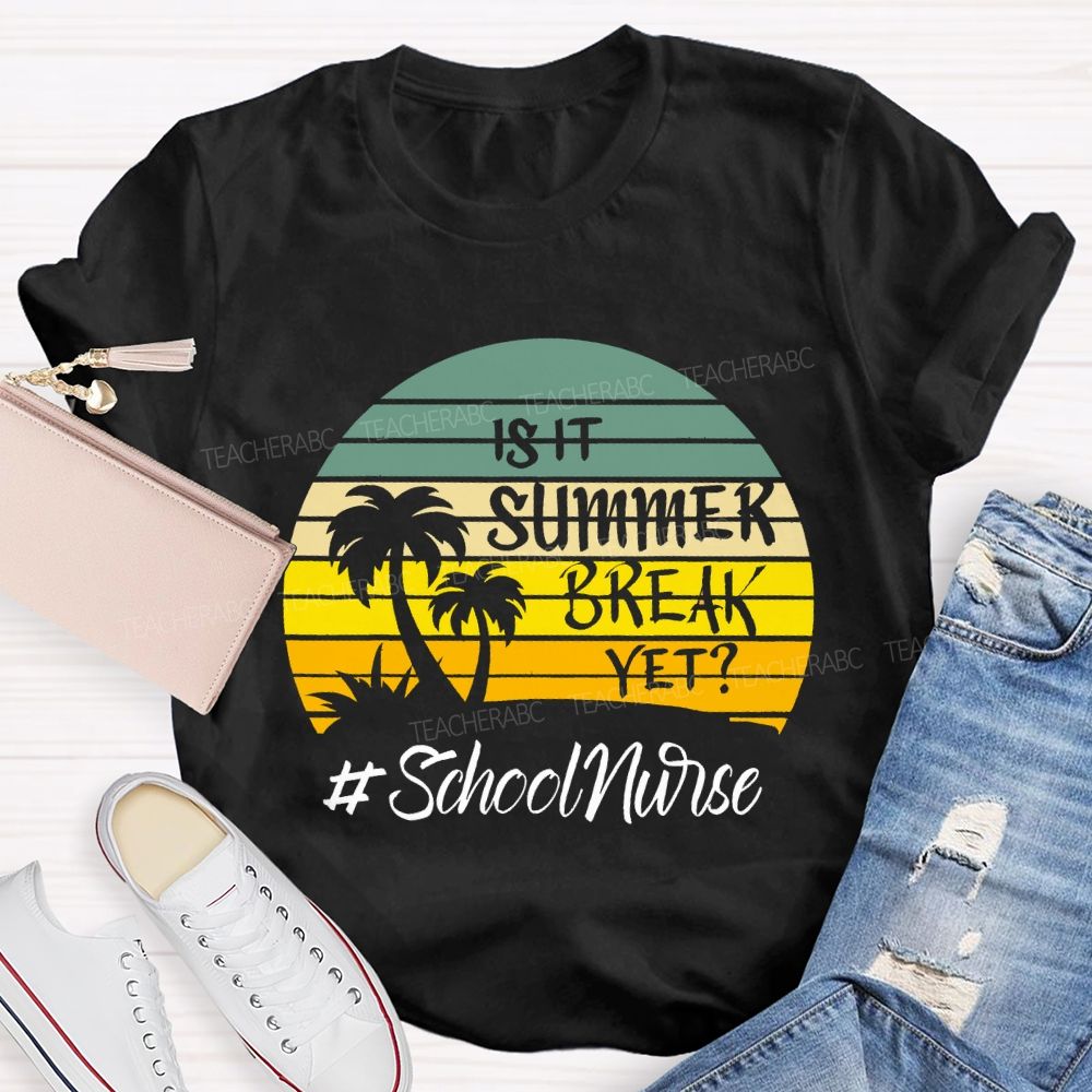 Is It Summer Break Yet School Nurse T-shirt
