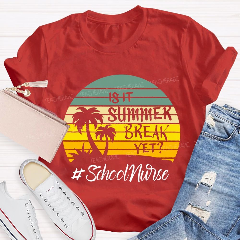 Is It Summer Break Yet School Nurse T-shirt