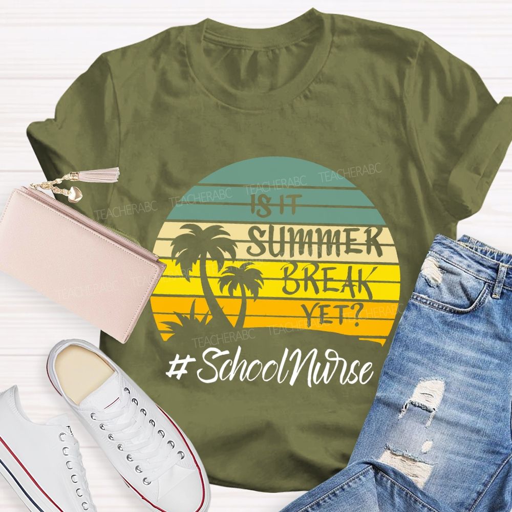 Is It Summer Break Yet School Nurse T-shirt
