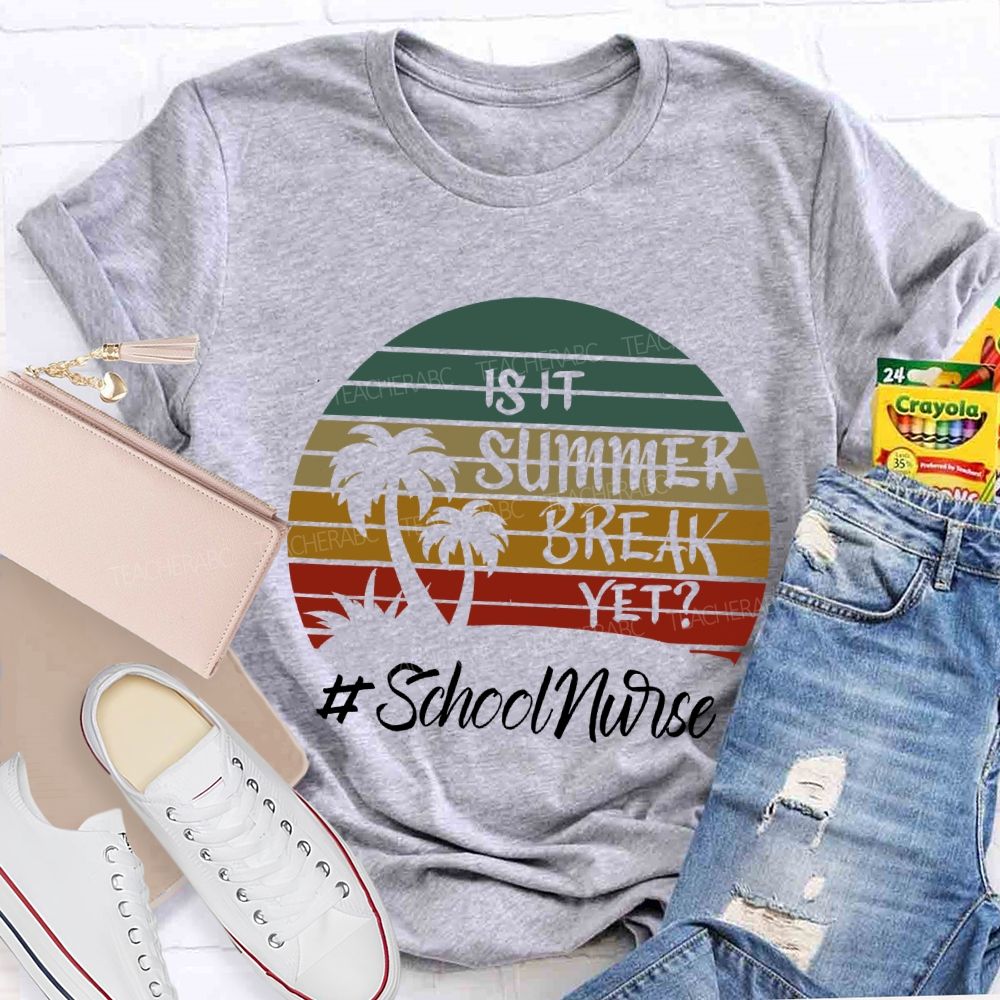 Is It Summer Break Yet School Nurse T-shirt