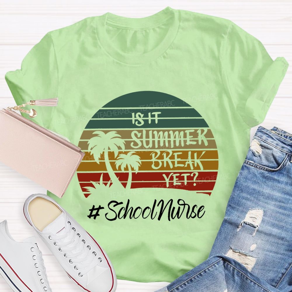 Is It Summer Break Yet School Nurse T-shirt