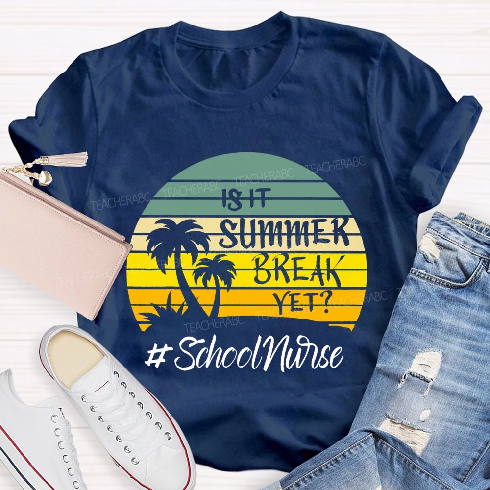 Is It Summer Break Yet School Nurse T-shirt