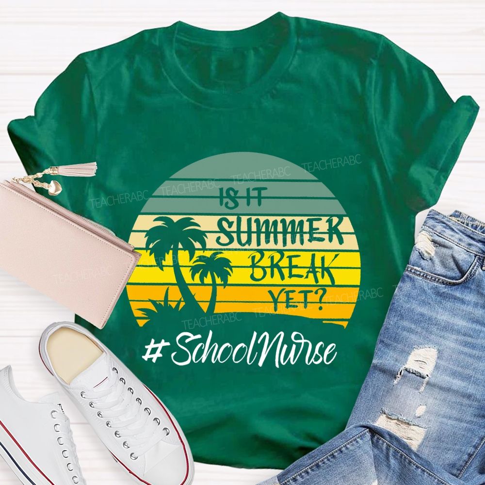 Is It Summer Break Yet School Nurse T-shirt