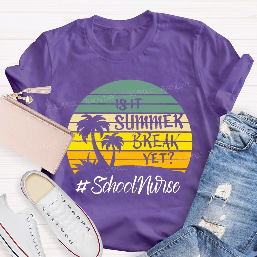 Is It Summer Break Yet School Nurse T-shirt