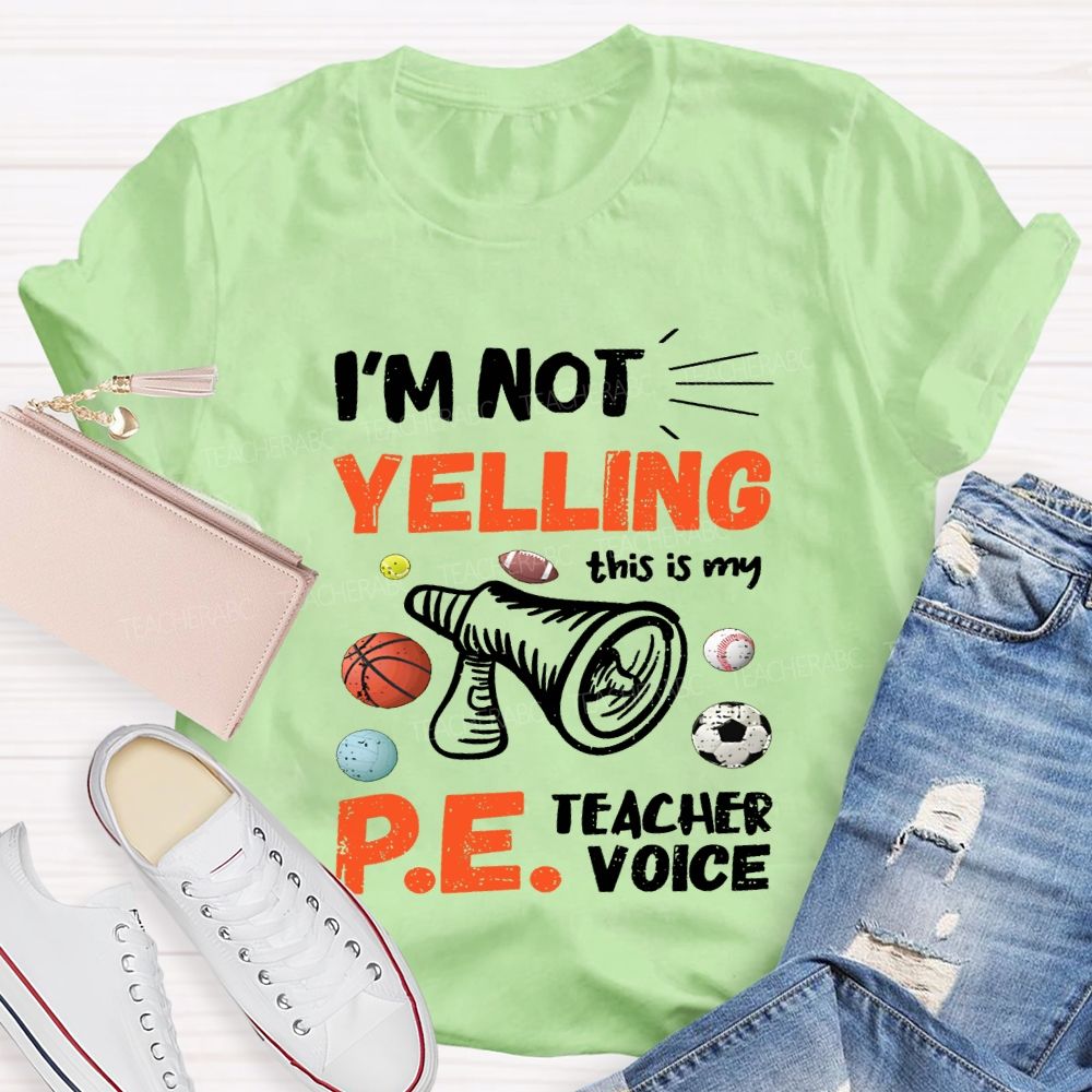I'M Not Yelling This Is My Pe Teacher Voice Teacher T-shirt