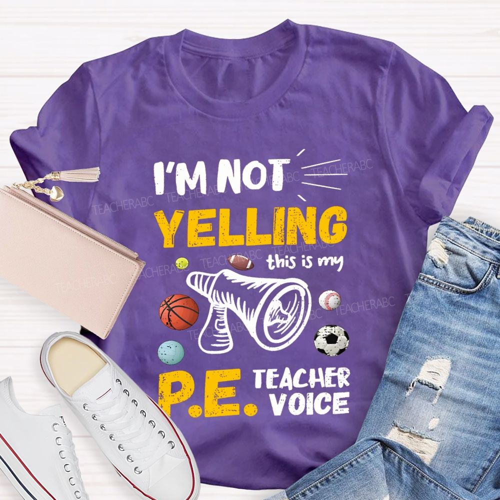 I'M Not Yelling This Is My Pe Teacher Voice Teacher T-shirt