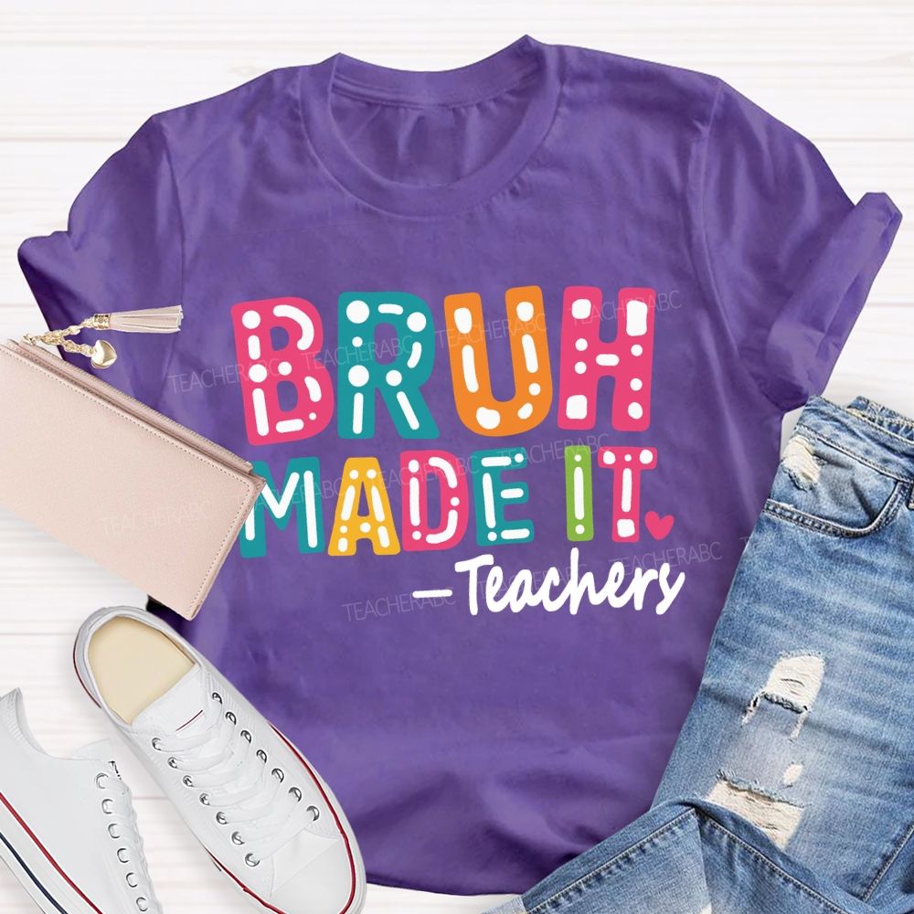 Bruh Made It Happy Last Day Of School Teacher T-Shirt