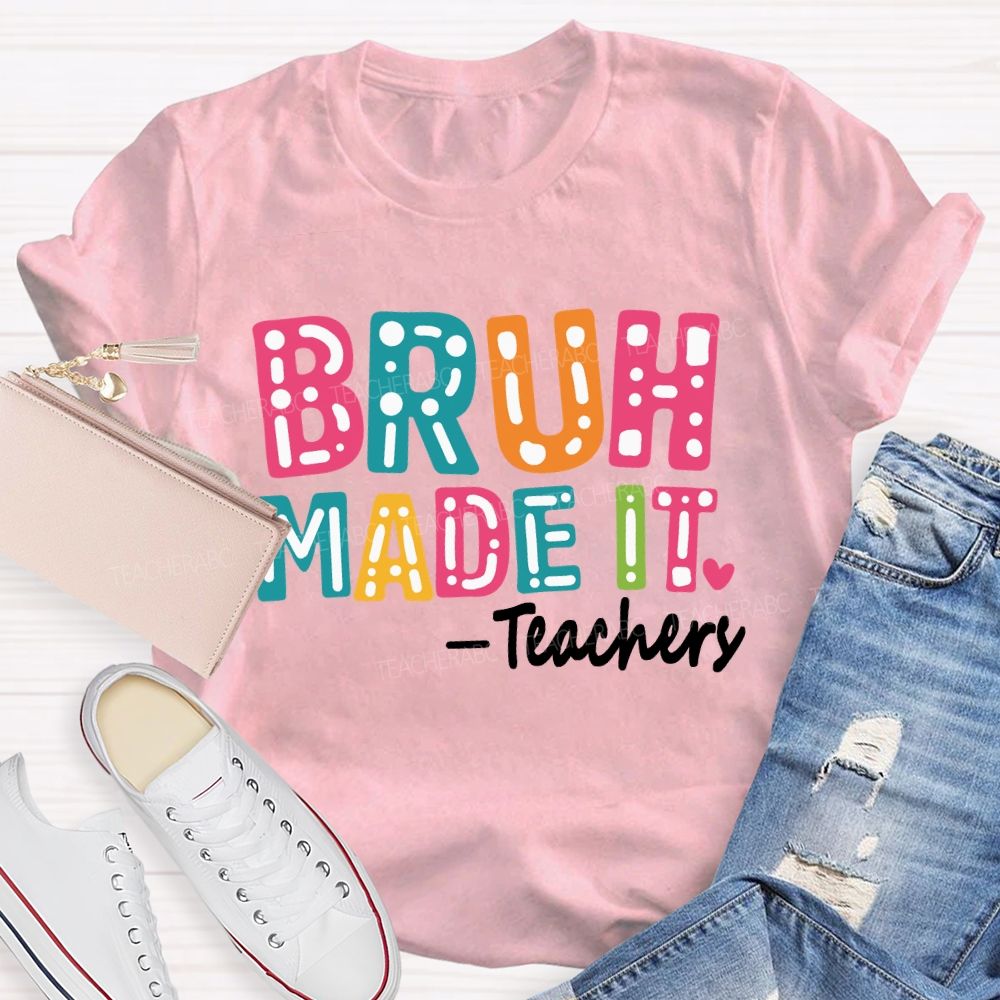 Bruh Made It Happy Last Day Of School Teacher T-Shirt