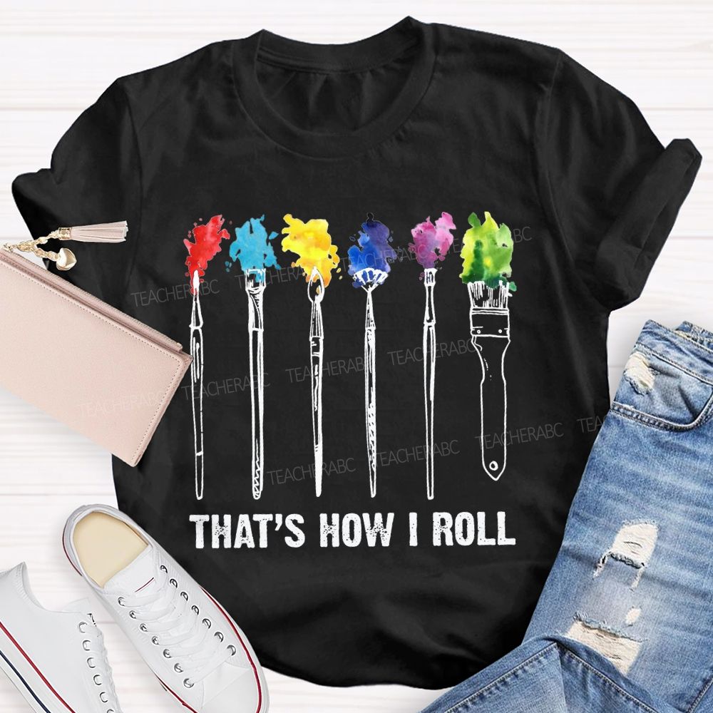 That'S How I Roll Art Teacher T-shirt