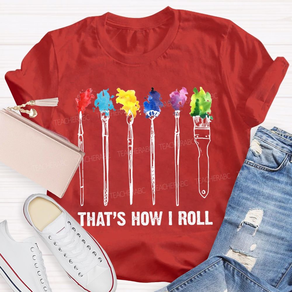 That'S How I Roll Art Teacher T-shirt