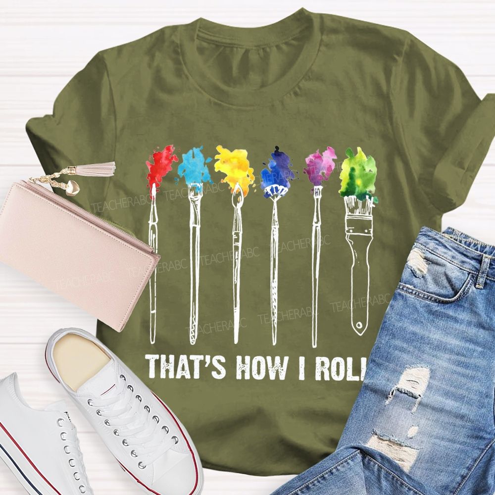That'S How I Roll Art Teacher T-shirt