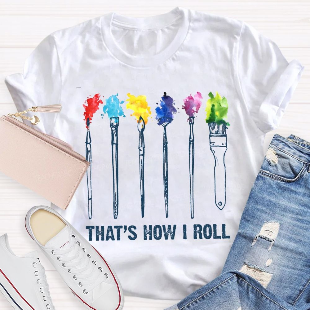 That'S How I Roll Art Teacher T-shirt