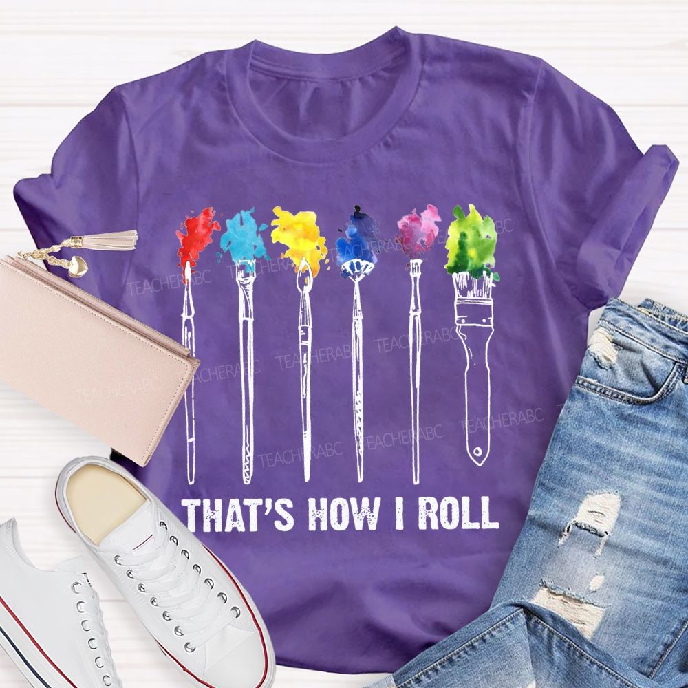 That'S How I Roll Art Teacher T-shirt