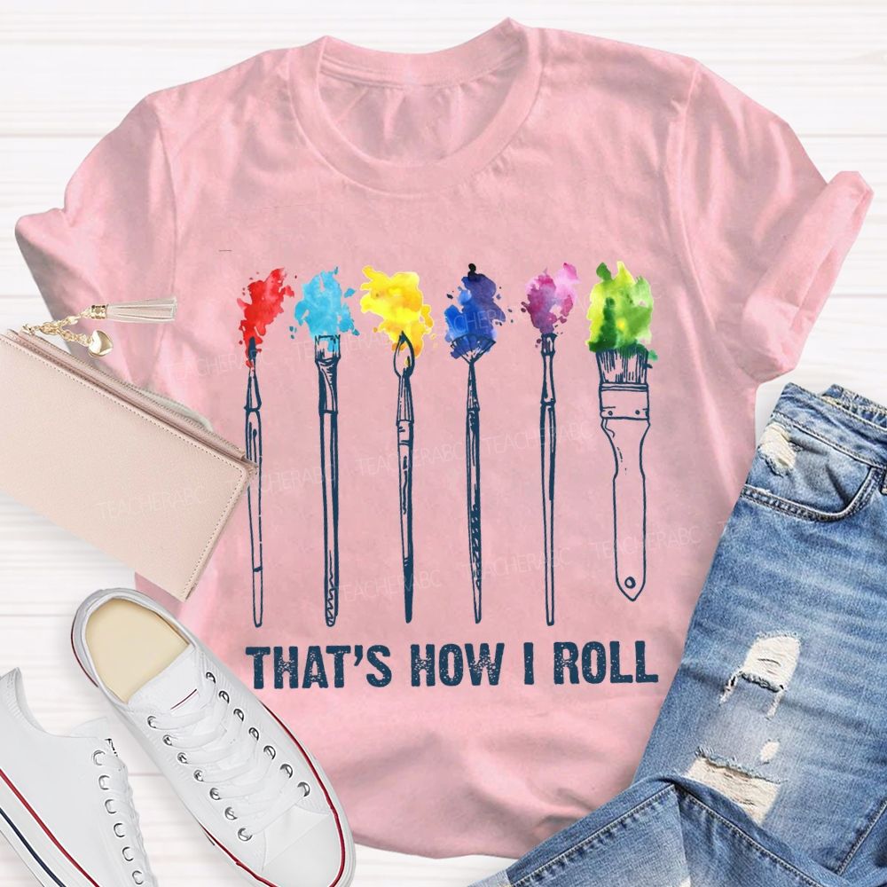 That'S How I Roll Art Teacher T-shirt